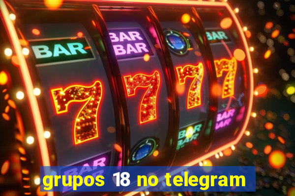 grupos 18 no telegram